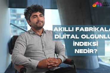 Akıllı Fabrikalar Dijital Olgunluk İndeksi Nasıl Yapılıyor?