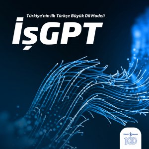 İş Bankası’ndan İlk Türkçe Büyük Dil Modeli : İşGPT